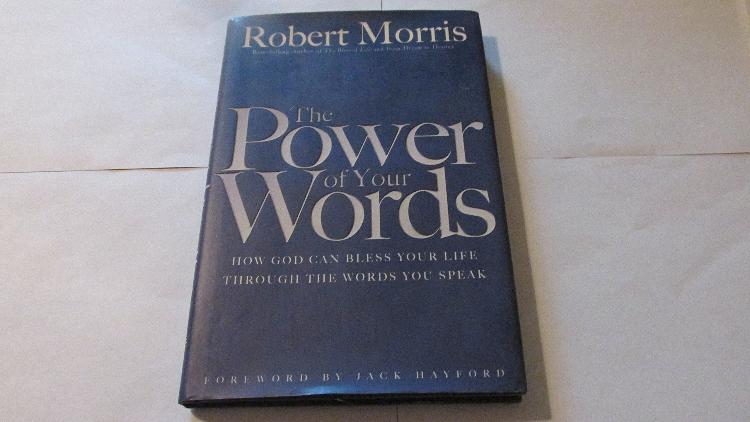The Power Of Your Words: How God Can Bless Your Life Through The Words You Speak,New