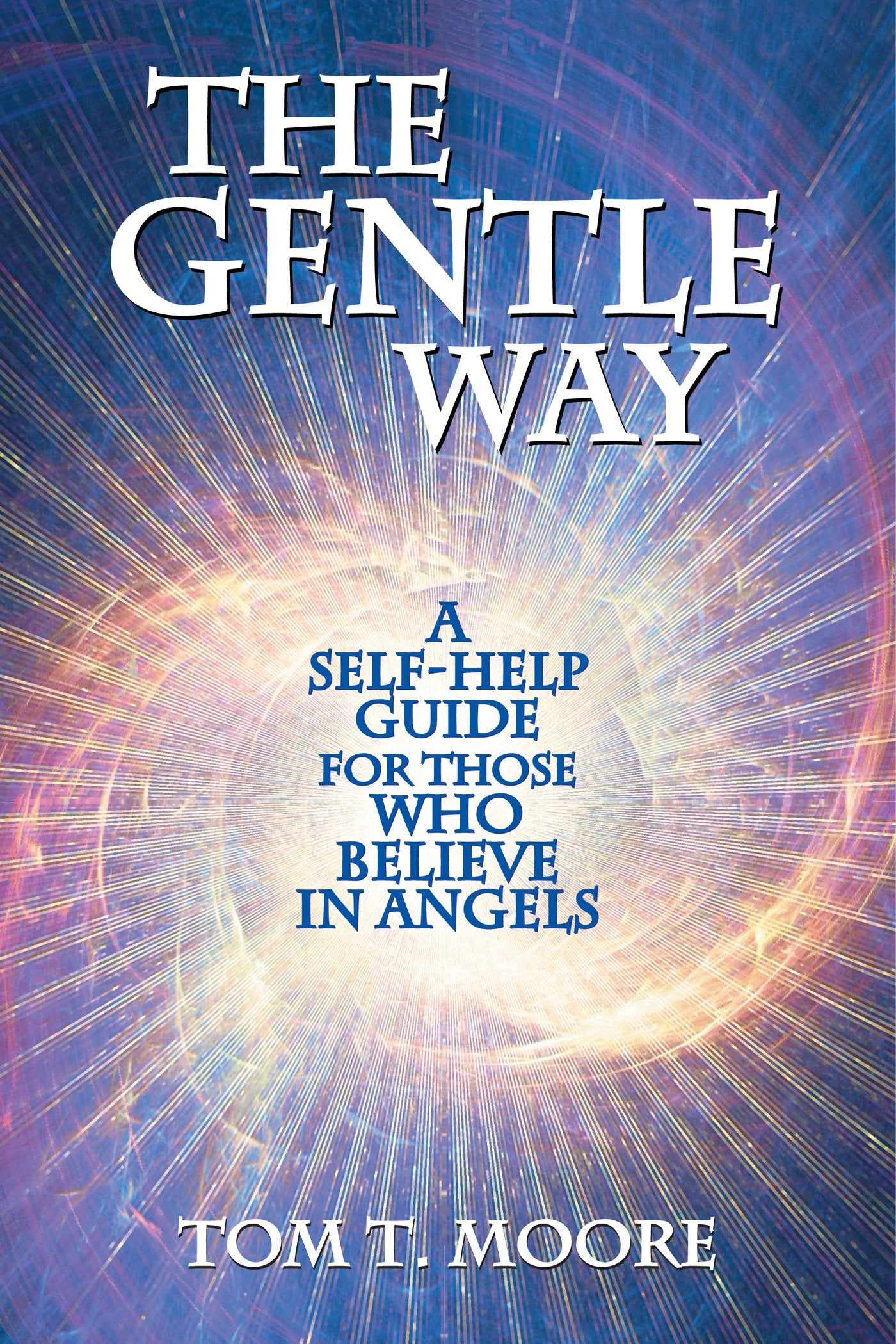 The Gentle Way: A SelfHelp Guide for those who Believe in Angels,Used