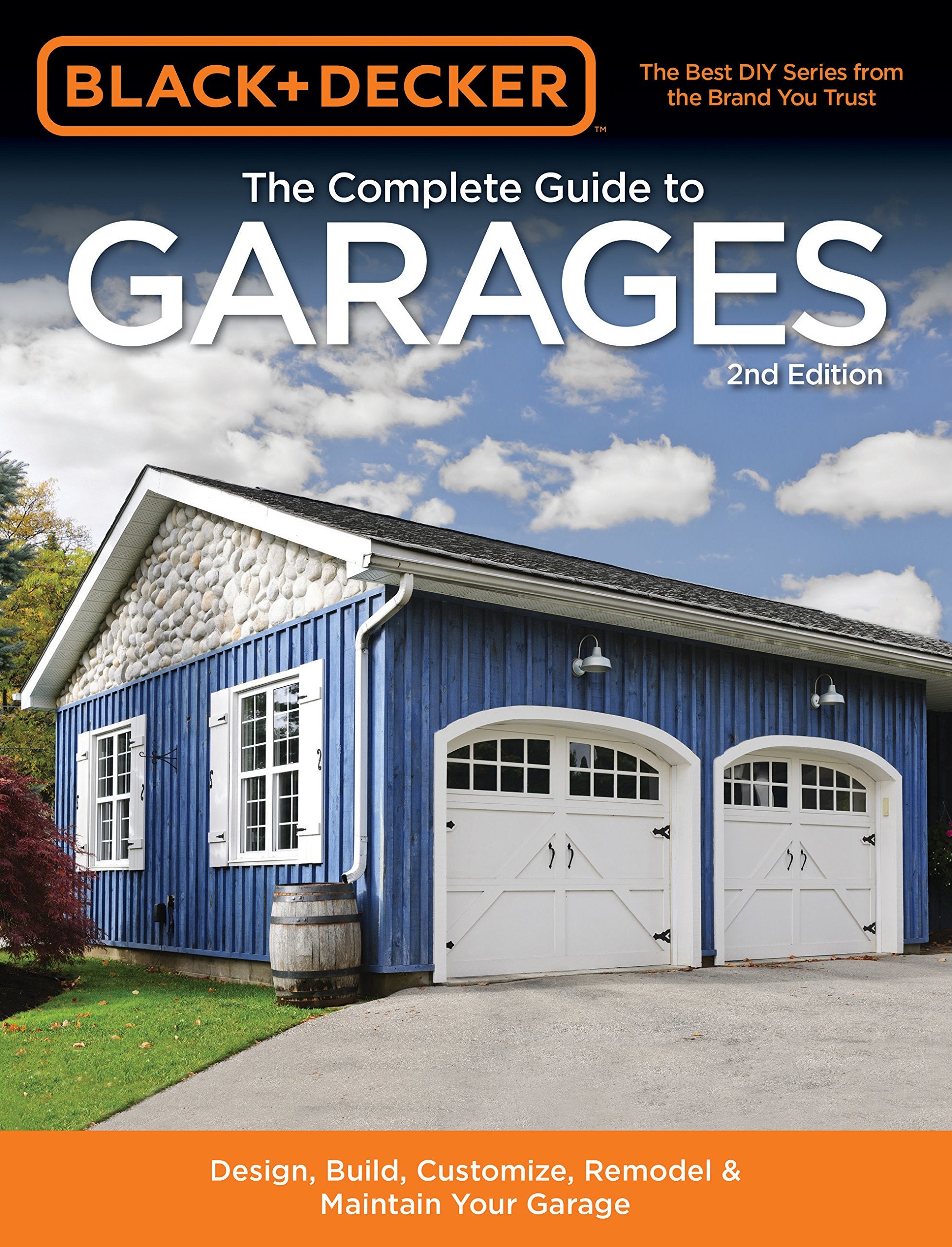 Black & Decker The Complete Guide To Garages 2Nd Edition: Design, Build, Remodel & Maintain Your Garage  Includes 9 Complete Ga