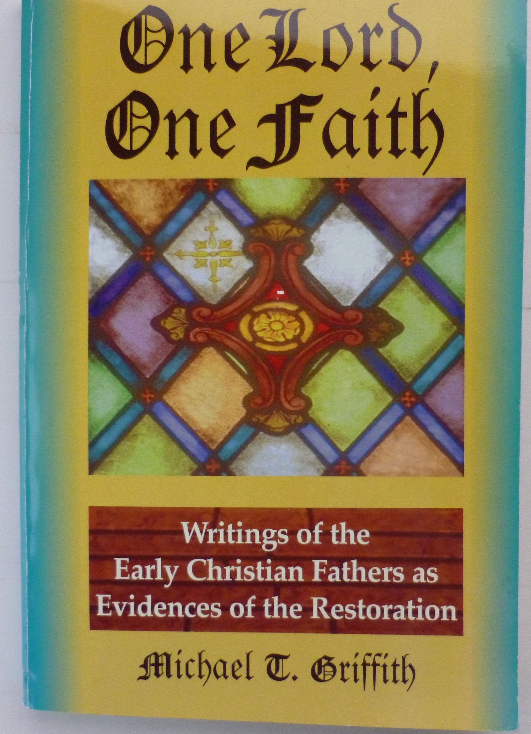 One Lord, One Faith: Writings of the Early Christian Fathers As Evidences of the Restoration,Used