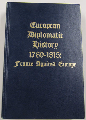 European Diplomatic History, 17891815: France Against Europe,New