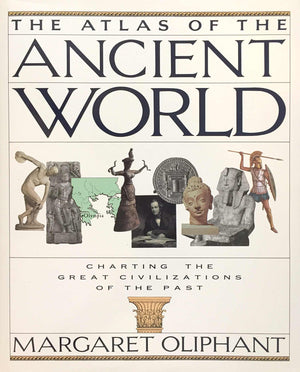 The Atlas Of The Ancient World: Charting The Great Civilizations Of The Past,New