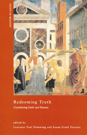 Redeeming Truth: Considering Faith And Reason (Faith In Reason: Philosophical Enquiries),Used
