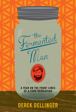 The Fermented Man: A Year on the Front Lines of a Food Revolution,Used