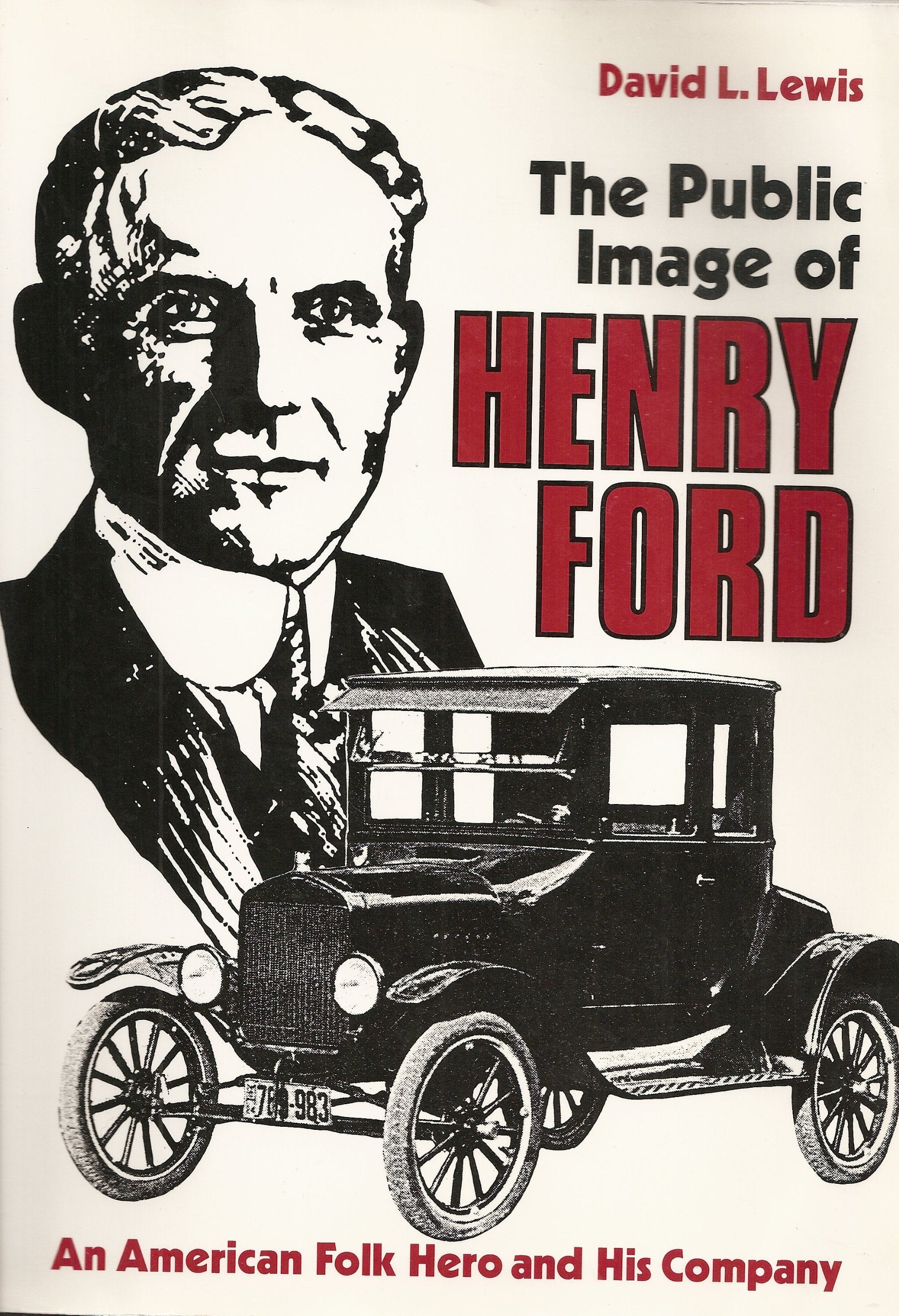 The Public Image Of Henry Ford: An American Folk Hero And His Company