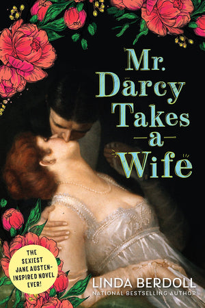 Mr. Darcy Takes A Wife: A Deliciously Steamy Historical Romance That Starts After The Wedding Night