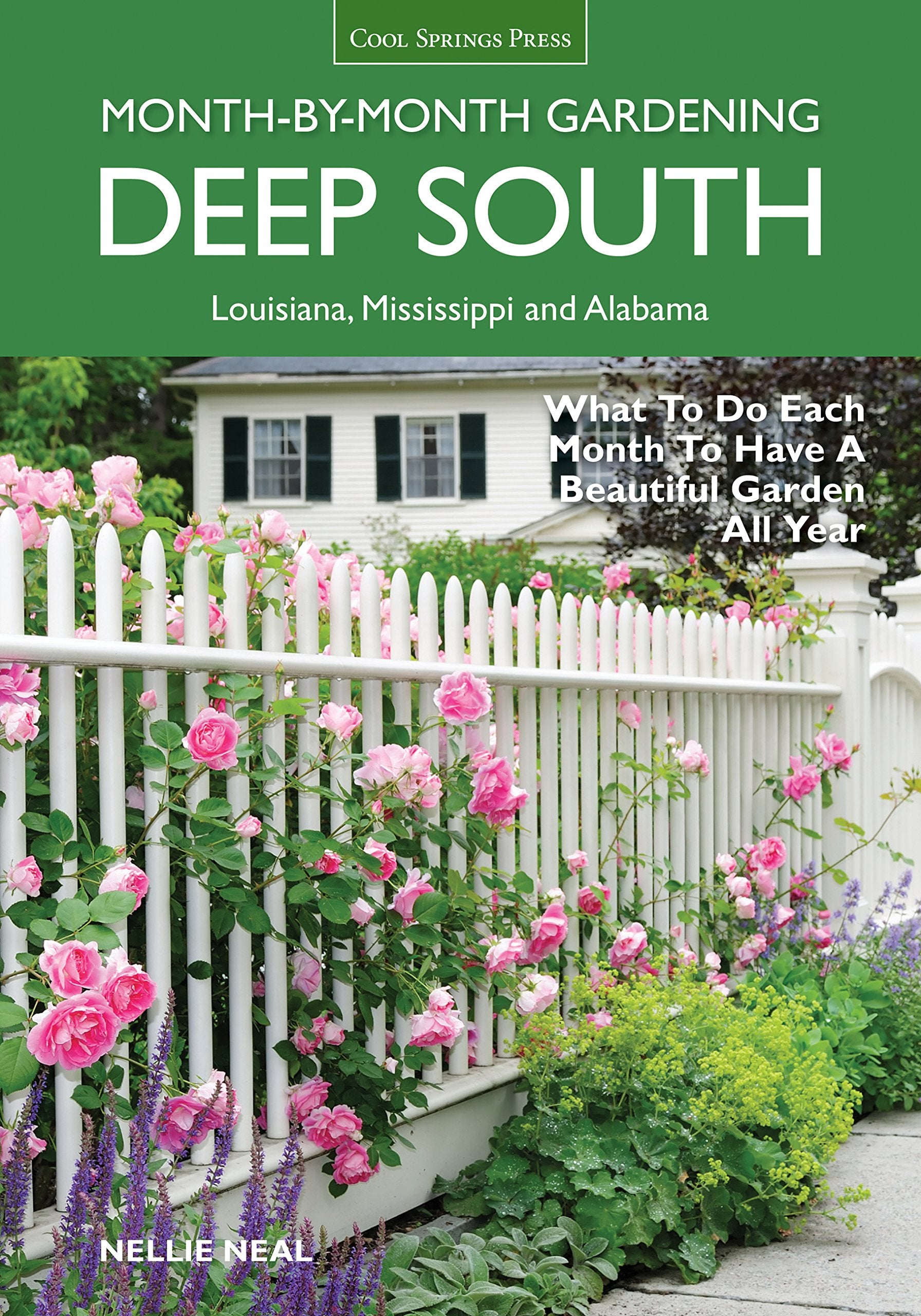 Deep South Monthbymonth Gardening: What To Do Each Month To Have A Beautiful Garden All Year  Alabama, Louisiana, Mississippi