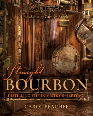 Straight Bourbon: Distilling the Industry's Heritage,New
