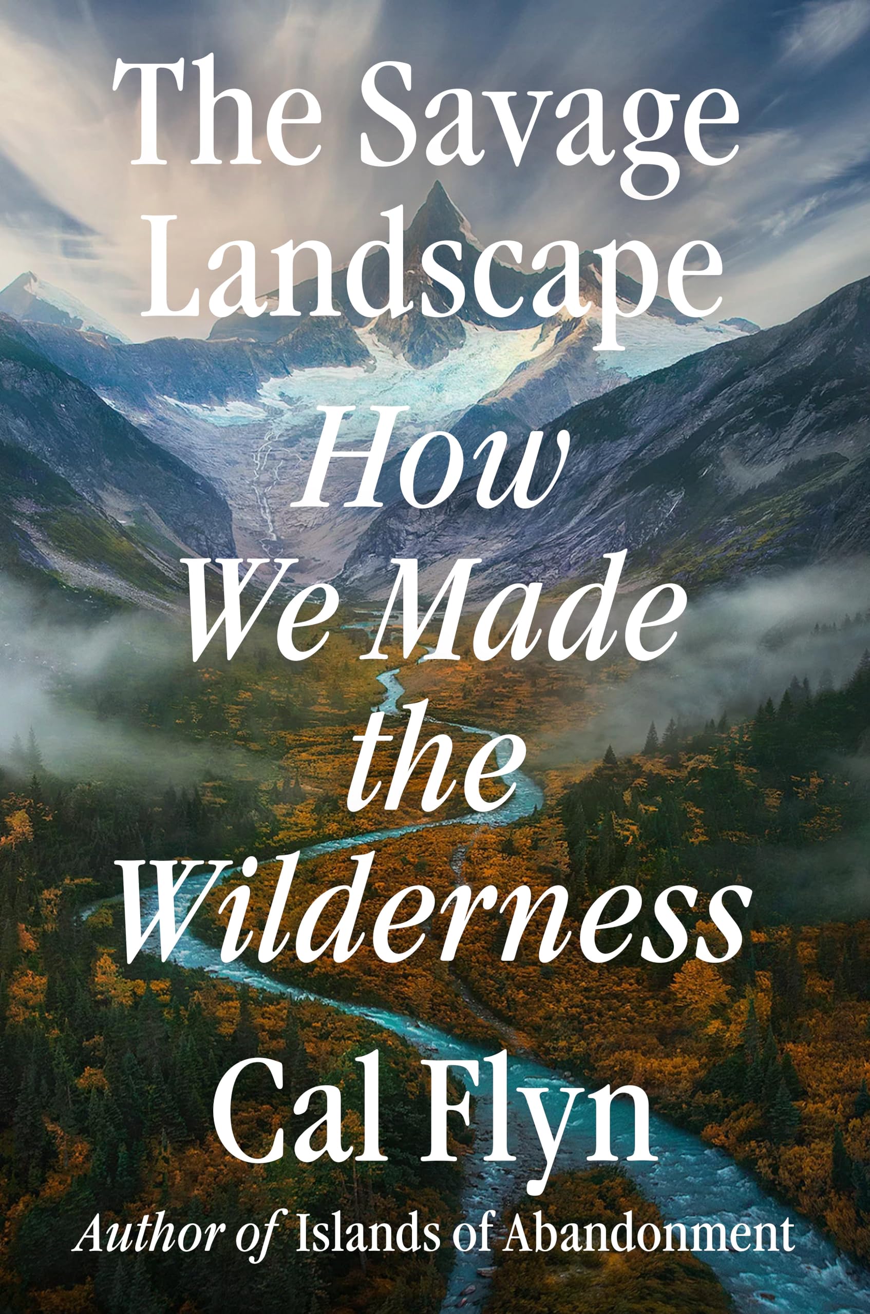 The Savage Landscape: How We Made The Wilderness