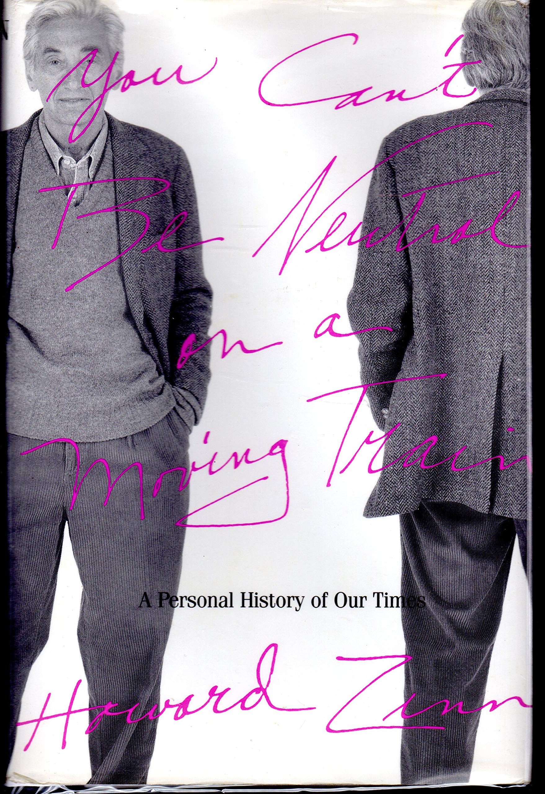 You Can'T Be Neutral On A Moving Train: A Personal History Of Our Times
