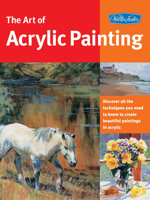 Art of Acrylic Painting: Discover all the techniques you need to know to create beautiful paintings in acrylic (Collectors Seri