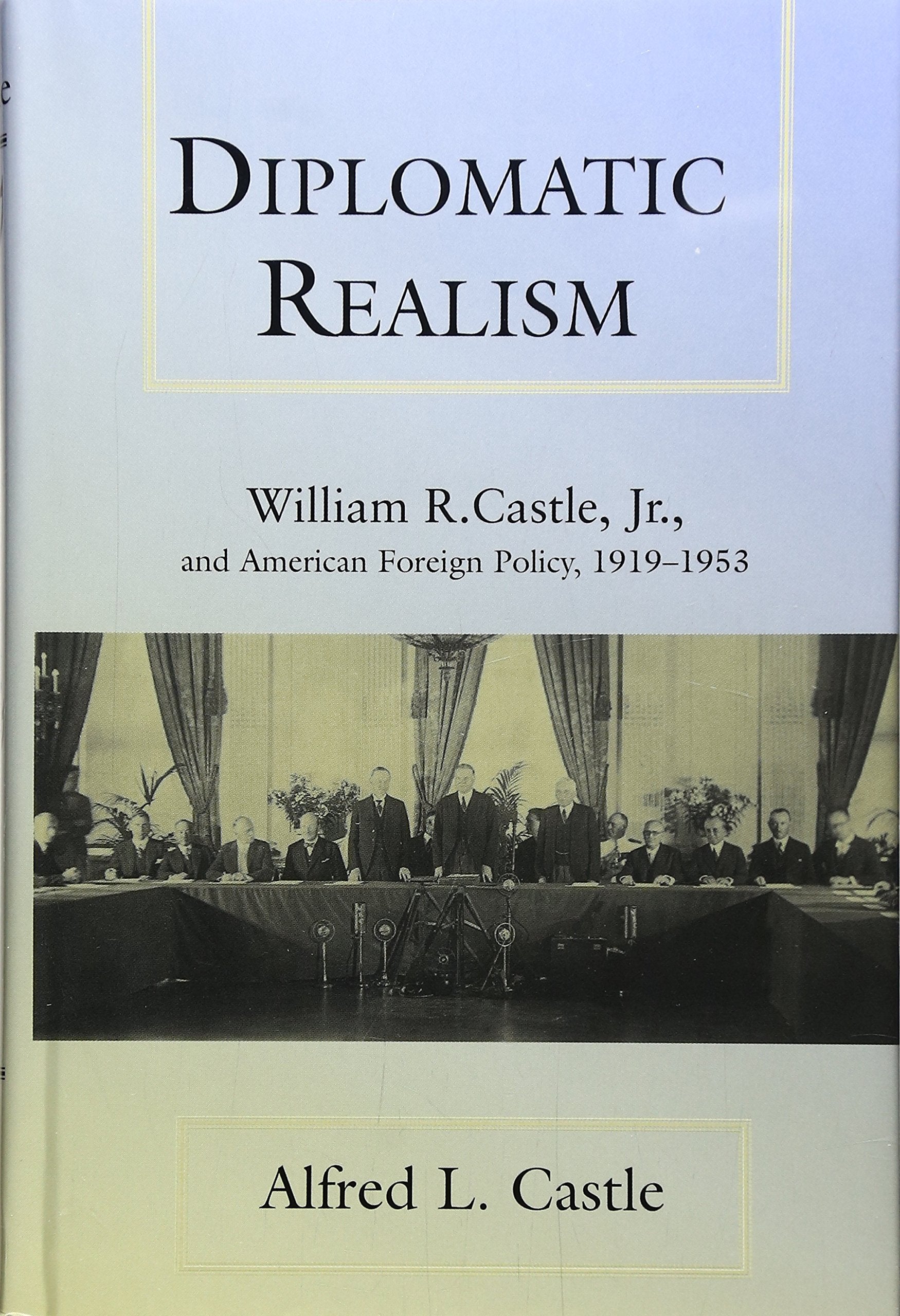 Diplomatic Realism: William R. Castle, Jr., and American Foreign Policy, 19191953 (Kolowalu Books),Used