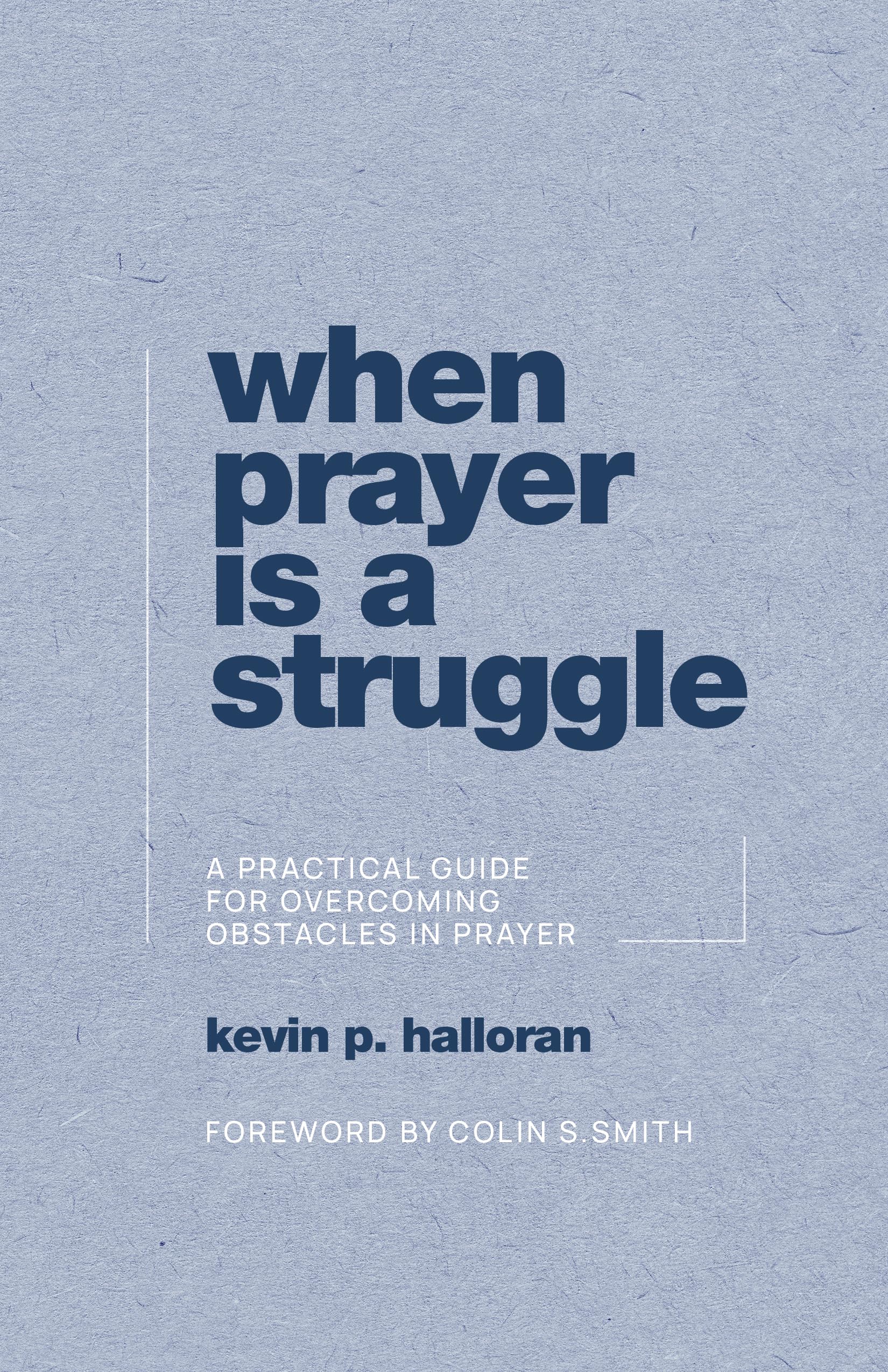 When Prayer Is a Struggle: A Practical Guide for Overcoming Obstacles in Prayer,Used