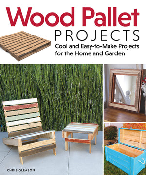 Wood Pallet Projects: Cool And Easytomake Projects For The Home And Garden (Fox Chapel Publishing) Learn How To Upcycle Pallet