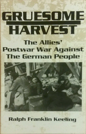 Gruesome Harvest: The Allies Postwar War Against the German People,Used