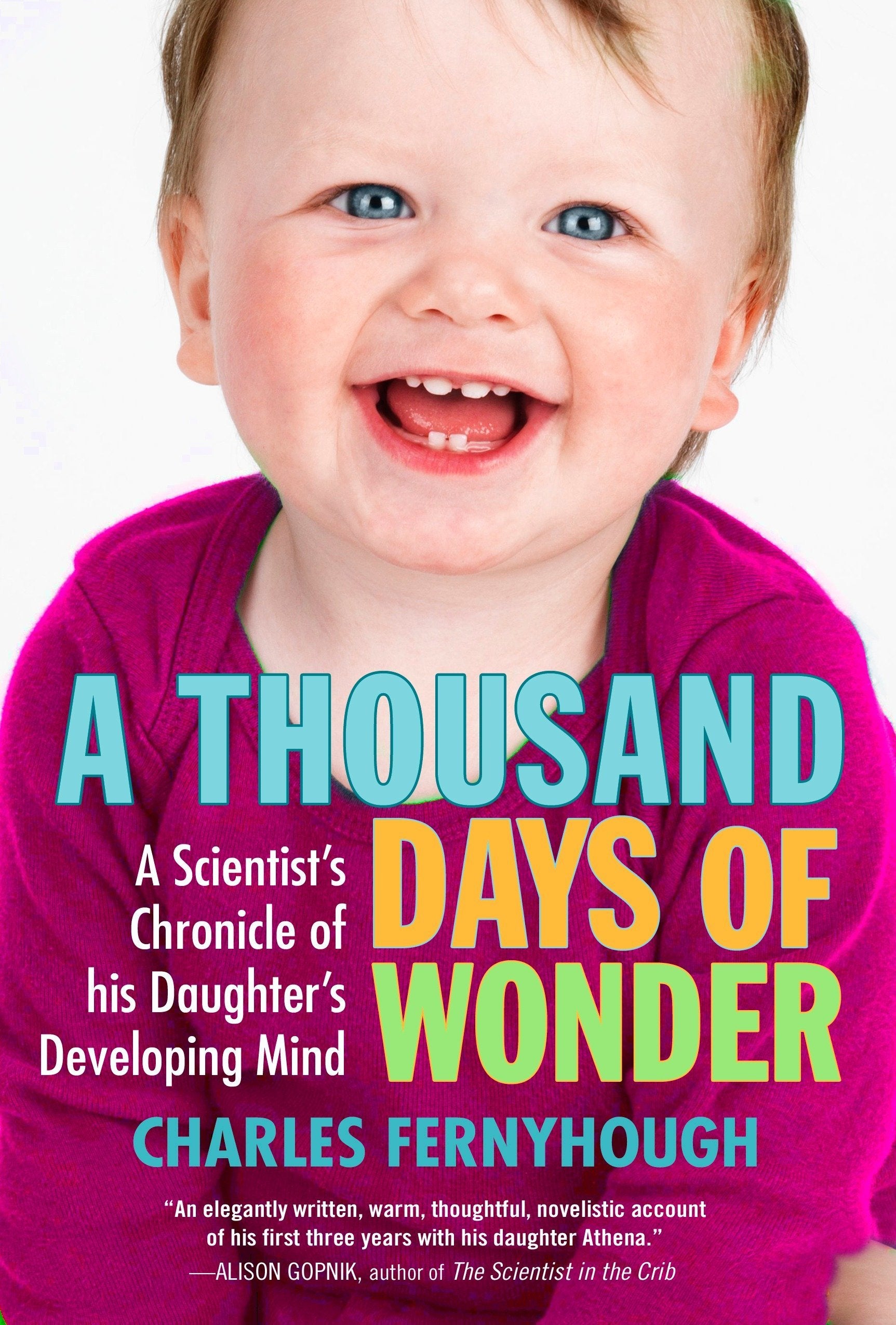 A Thousand Days Of Wonder: A Scientist'S Chronicle Of His Daughter'S Developing Mind