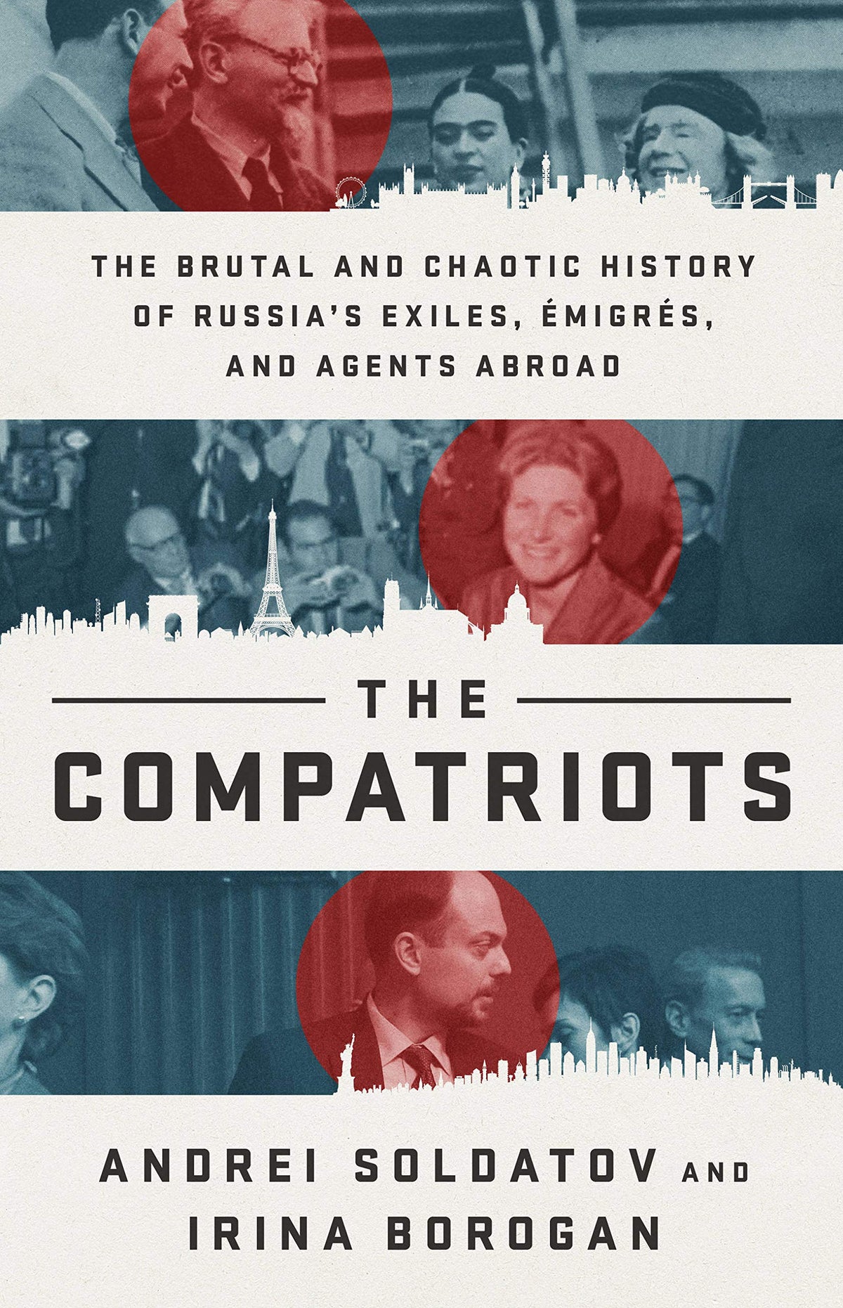 The Compatriots: The Brutal and Chaotic History of Russias Exiles, Émigrés, and Agents Abroad