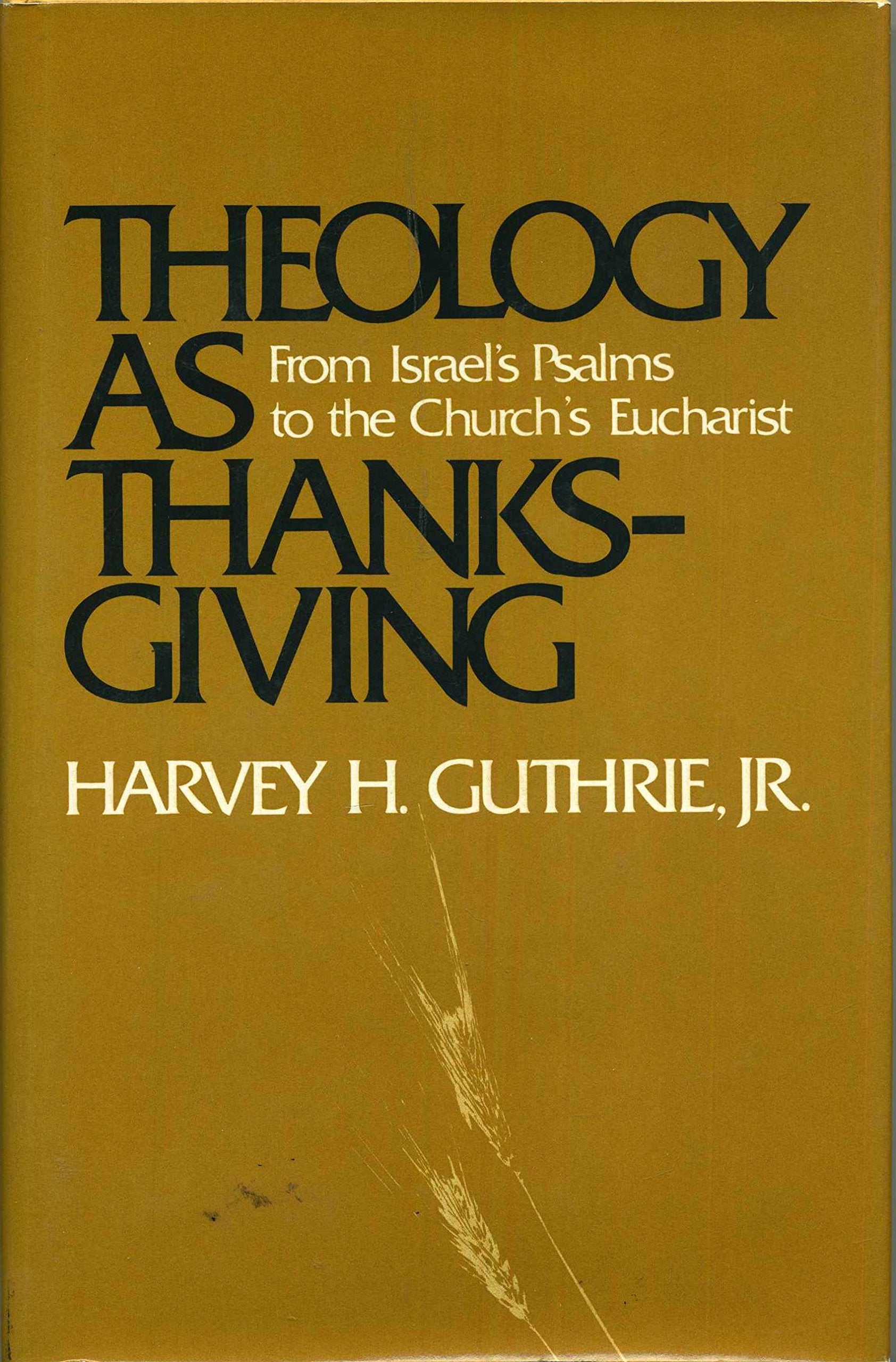 Theology as thanksgiving: From Israel's Psalms to the church's Eucharist,Used