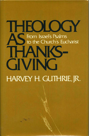 Theology as thanksgiving: From Israel's Psalms to the church's Eucharist,Used