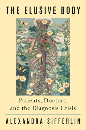 The Elusive Body: Patients, Doctors, And The Diagnosis Crisis