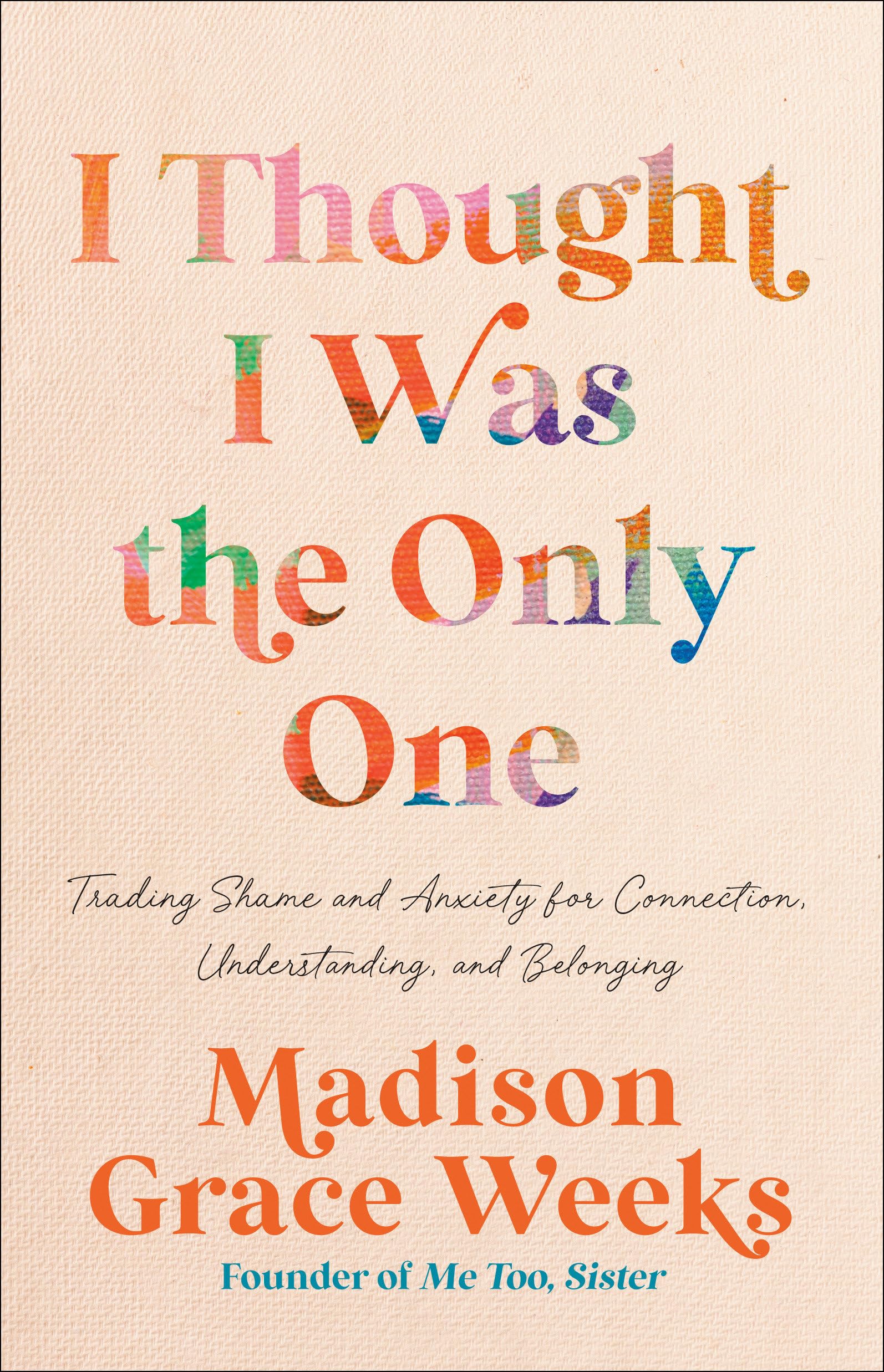 I Thought I Was The Only One: Trading Shame And Anxiety For Connection, Understanding, And Belonging