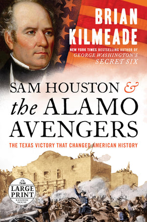 Sam Houston And The Alamo Avengers: The Texas Victory That Changed American History