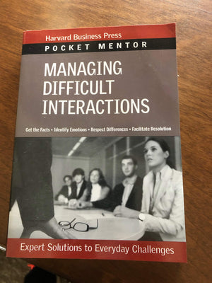 Managing Difficult Interactions: Expert Solutions to Everyday Challenges (Pocket Mentor),New