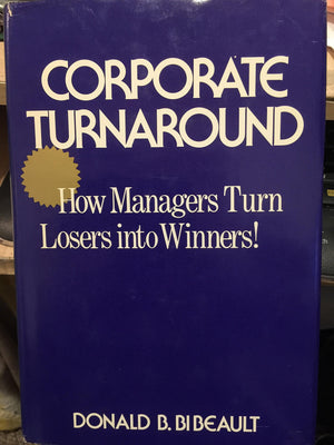 Corporate Turnaround: How Managers Turn Losers Into Winners,New