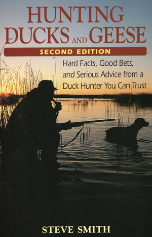 Hunting Ducks and Geese: Hard Facts, Good Bets, and Serious Advice from a Duck Hunter You Can Trust,Used