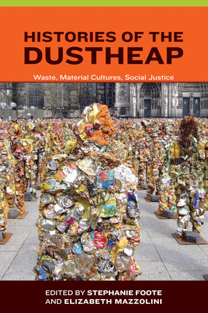 Histories of the Dustheap: Waste, Material Cultures, Social Justice (Urban and Industrial Environments (Hardcover)),Used