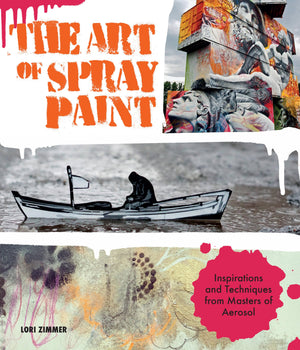 The Art of Spray Paint: Inspirations and Techniques from Masters of Aerosol,Used