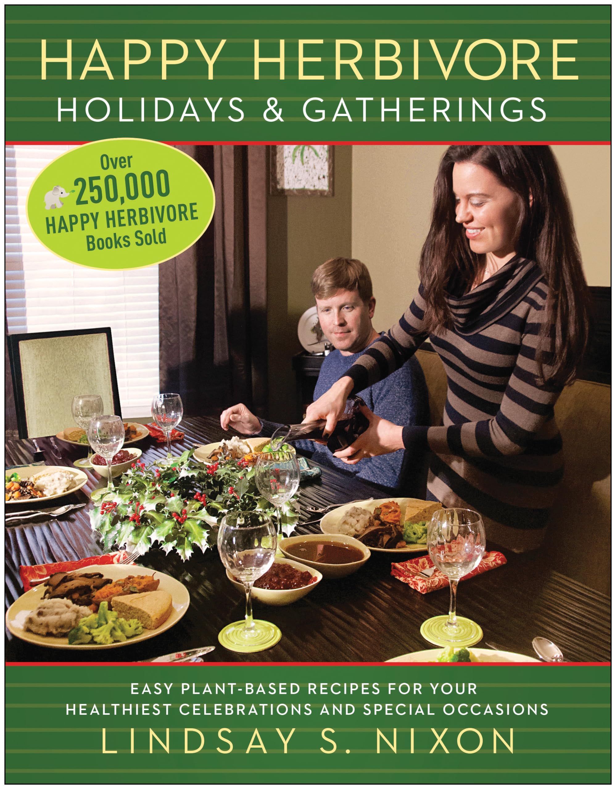 Happy Herbivore Holidays & Gatherings: Easy Plantbased Recipes For Your Healthiest Celebrations And Special Occasions (Happy He