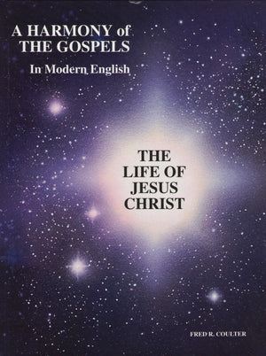 A Harmony Of The Gospels In Modern English: The Life Of Jesus Christ