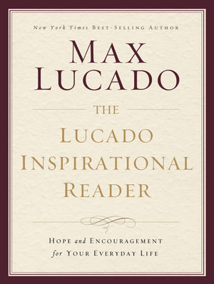 The Lucado Inspirational Reader: Hope and Encouragement for Your Everyday Life,Used