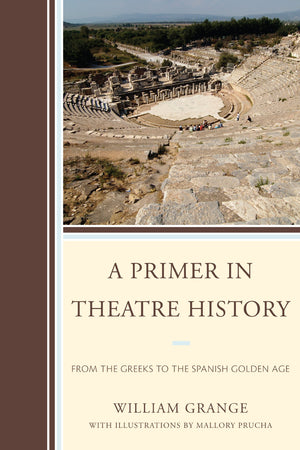 A Primer in Theatre History: From the Greeks to the Spanish Golden Age,Used
