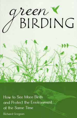 Green Birding: How to See More Birds and Protect the Environment at the Same Time,Used