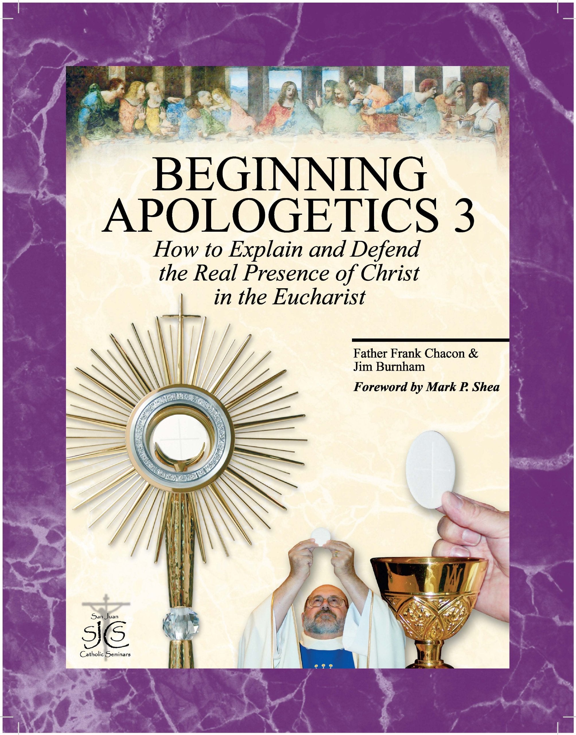 Beginning Apologetics 3 : How to Explain & Defend the Real Presence of Christ in the Eucharist,Used