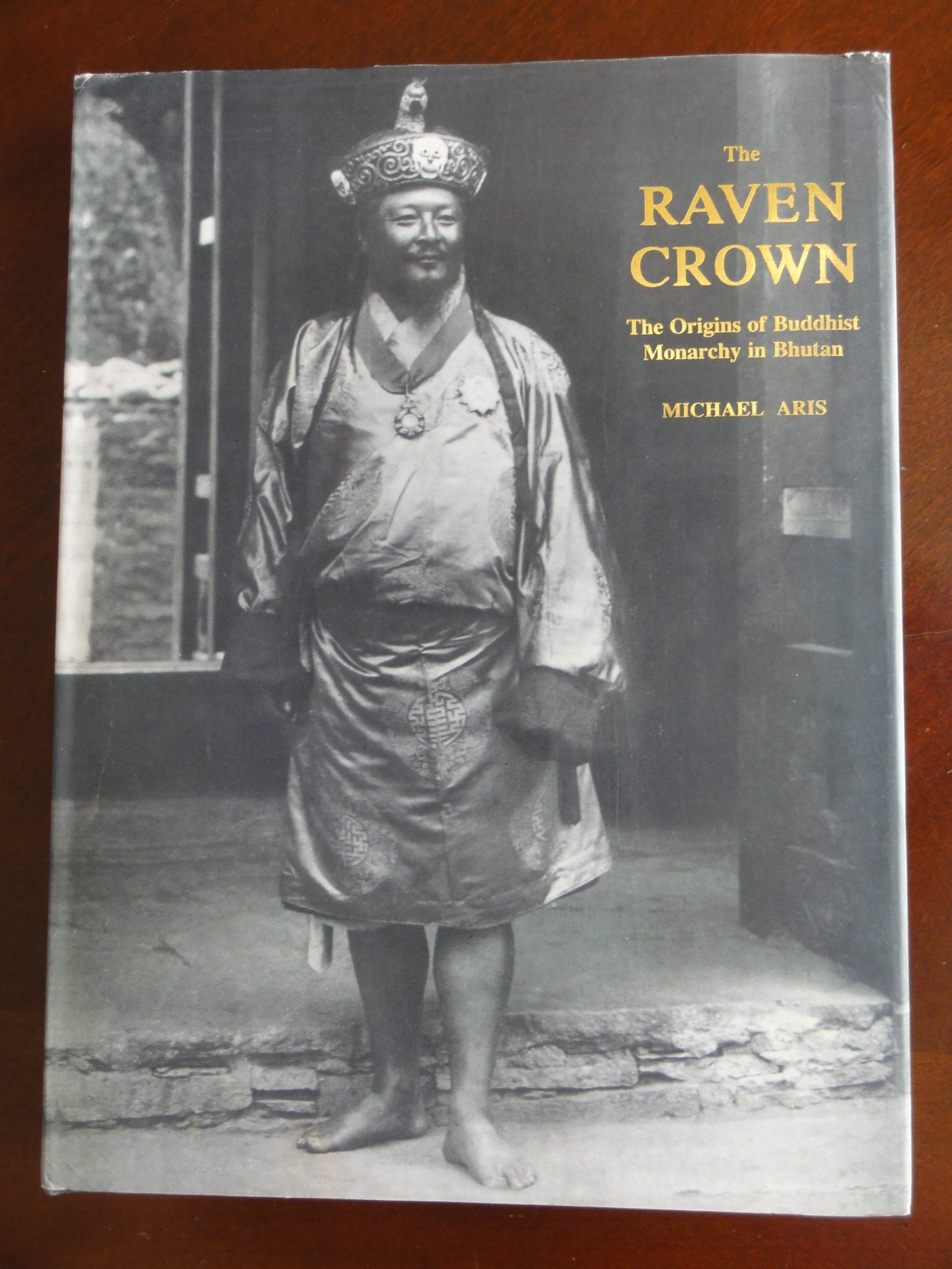 The Raven Crown: The Origins Of Buddhist Monarchy In Bhutan,New