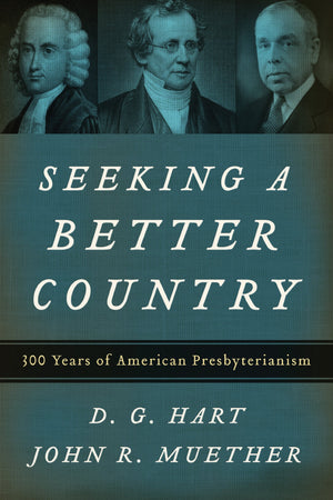 Seeking a Better Country: 300 Years of American Presbyterianism,Used