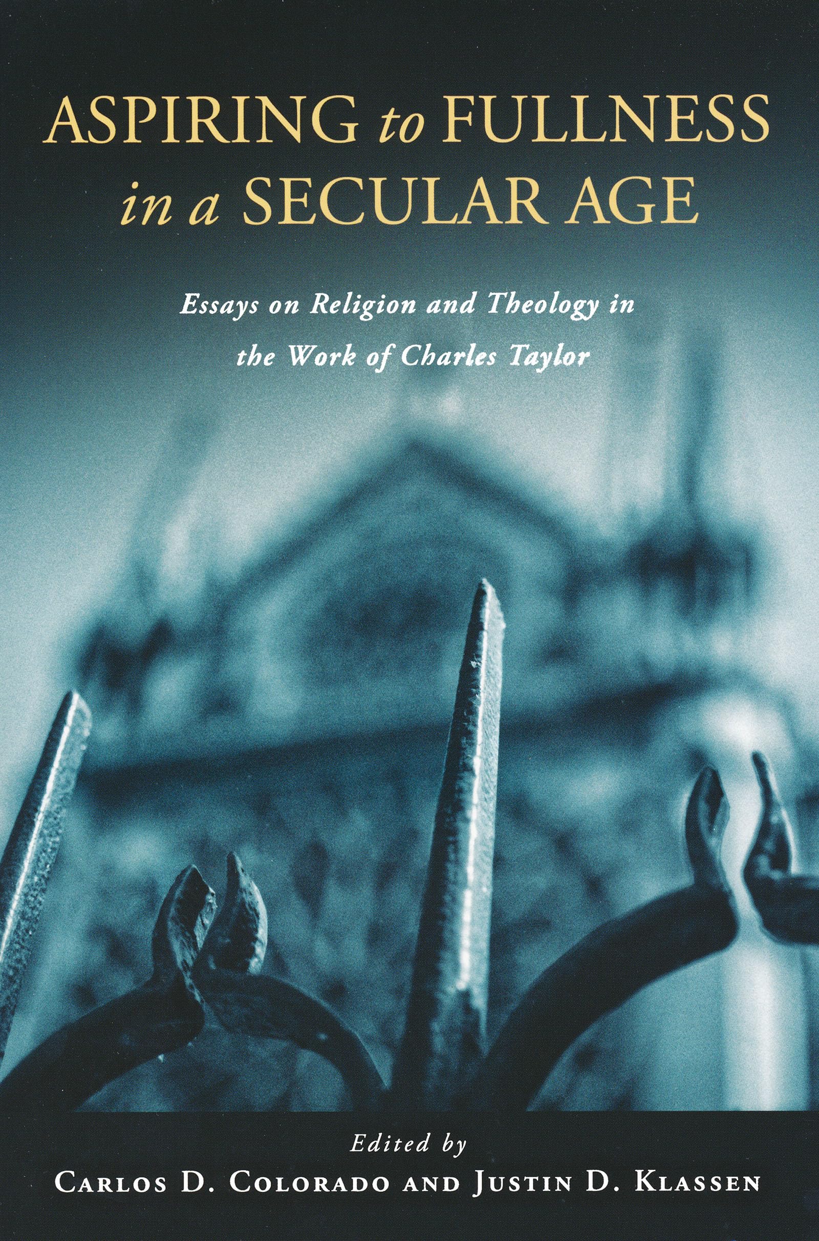 Aspiring to Fullness in a Secular Age: Essays on Religion and Theology in the Work of Charles Taylor,Used