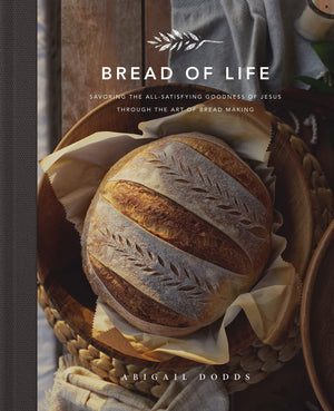 Bread of Life: Savoring the AllSatisfying Goodness of Jesus through the Art of Bread Making,Used