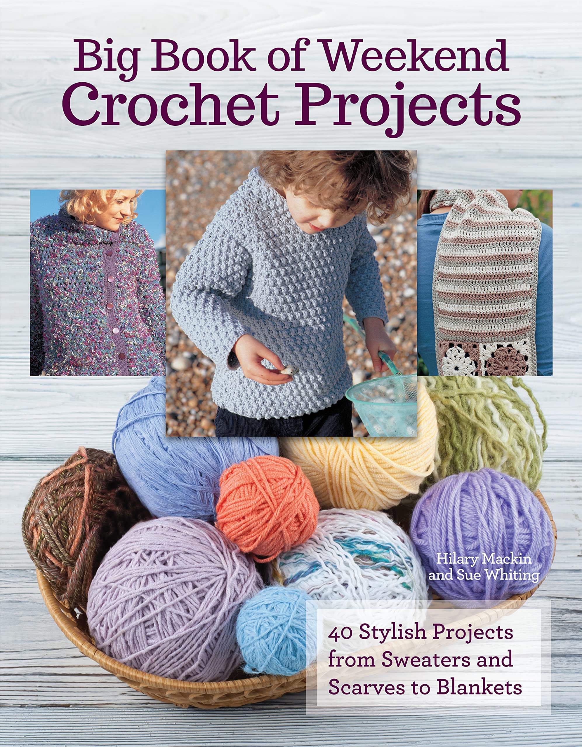 Big Book Of Weekend Crochet Projects: 40 Stylish Projects From Sweaters And Scarves To Blankets (Companionhouse Books)