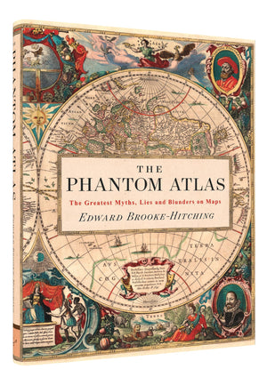 The Phantom Atlas: The Greatest Myths, Lies and Blunders on Maps,New