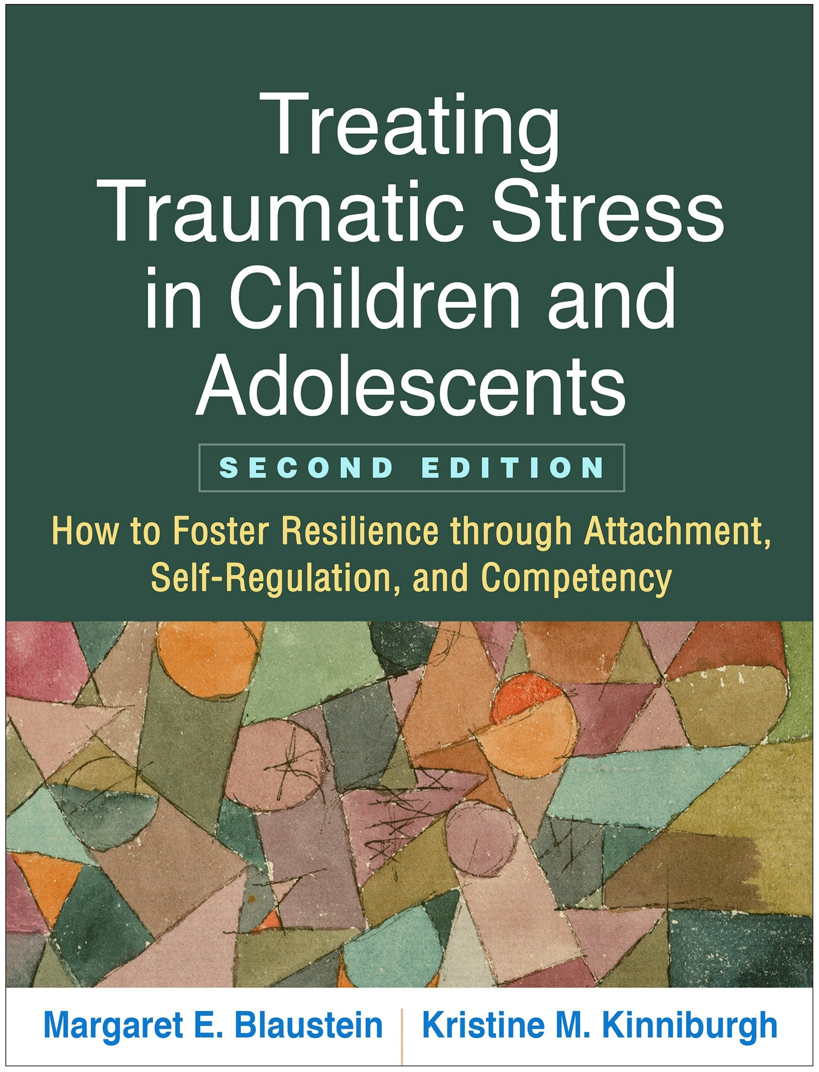 Treating Traumatic Stress In Children And Adolescents: How To Foster Resilience Through Attachment, Selfregulation, And Compete