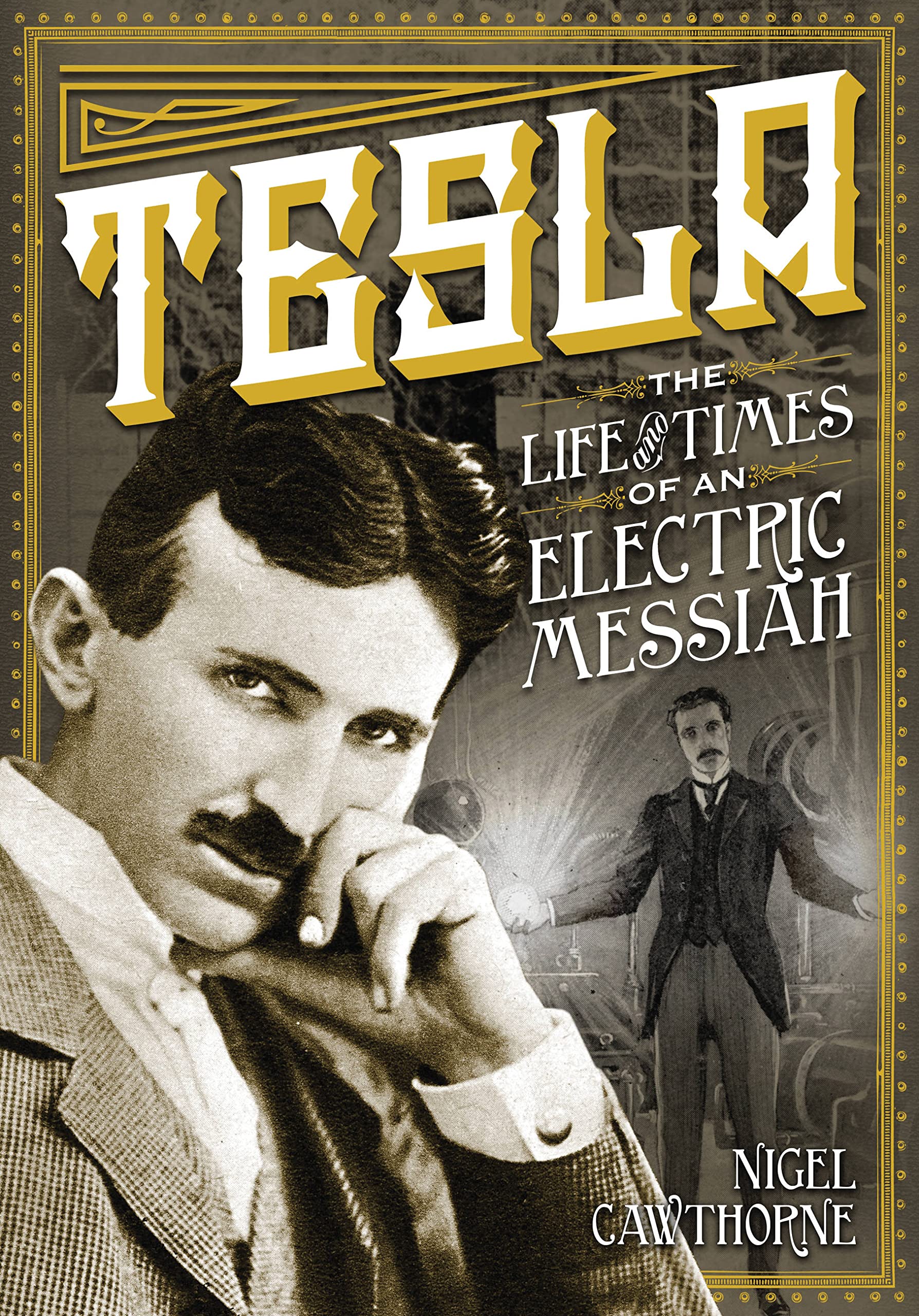 Tesla: The Life And Times Of An Electric Messiah (Volume 7) (Oxford People, 7)