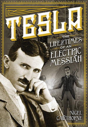 Tesla: The Life And Times Of An Electric Messiah (Volume 7) (Oxford People, 7)