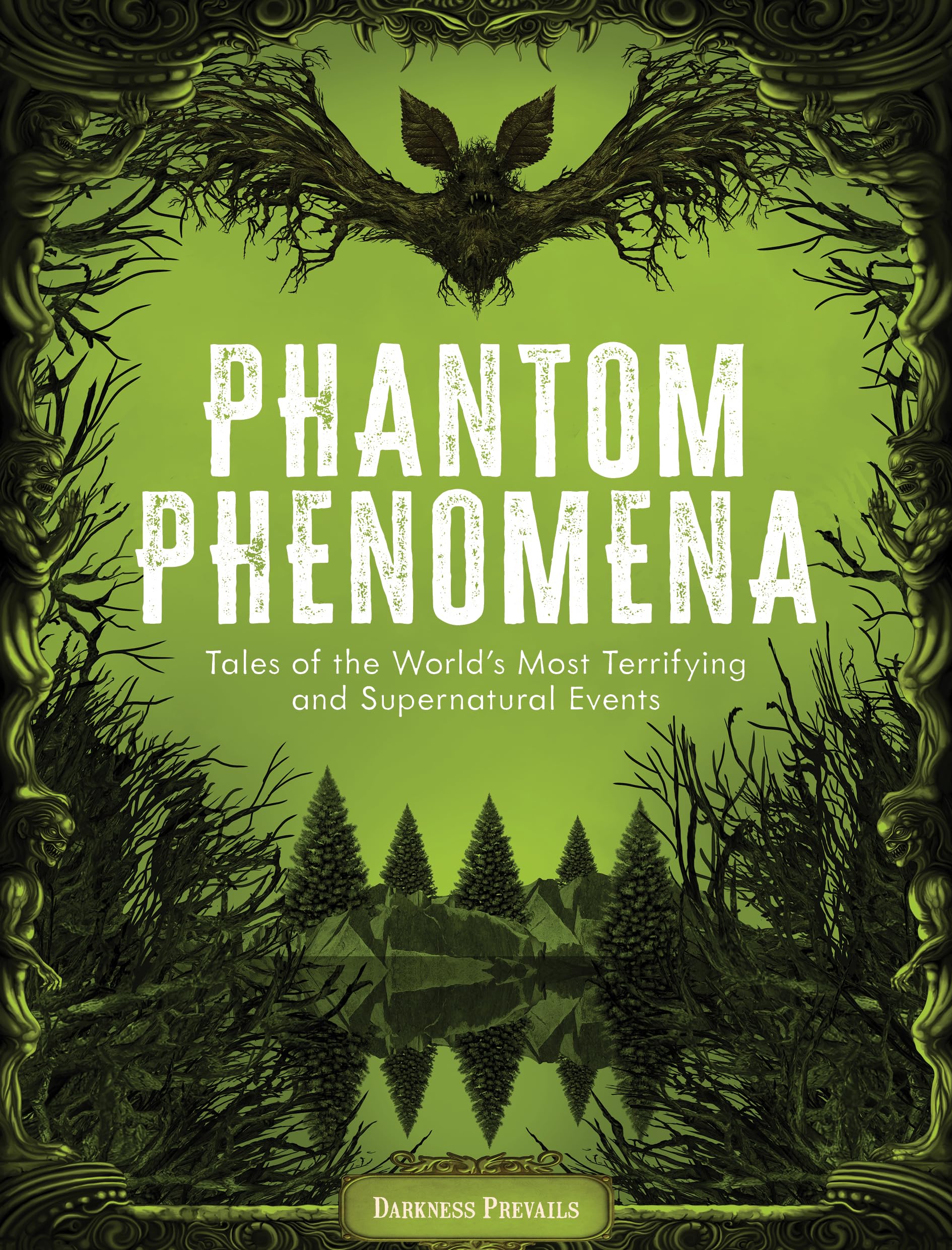 Phantom Phenomena: Tales of the Worlds Most Terrifying and Supernatural Events