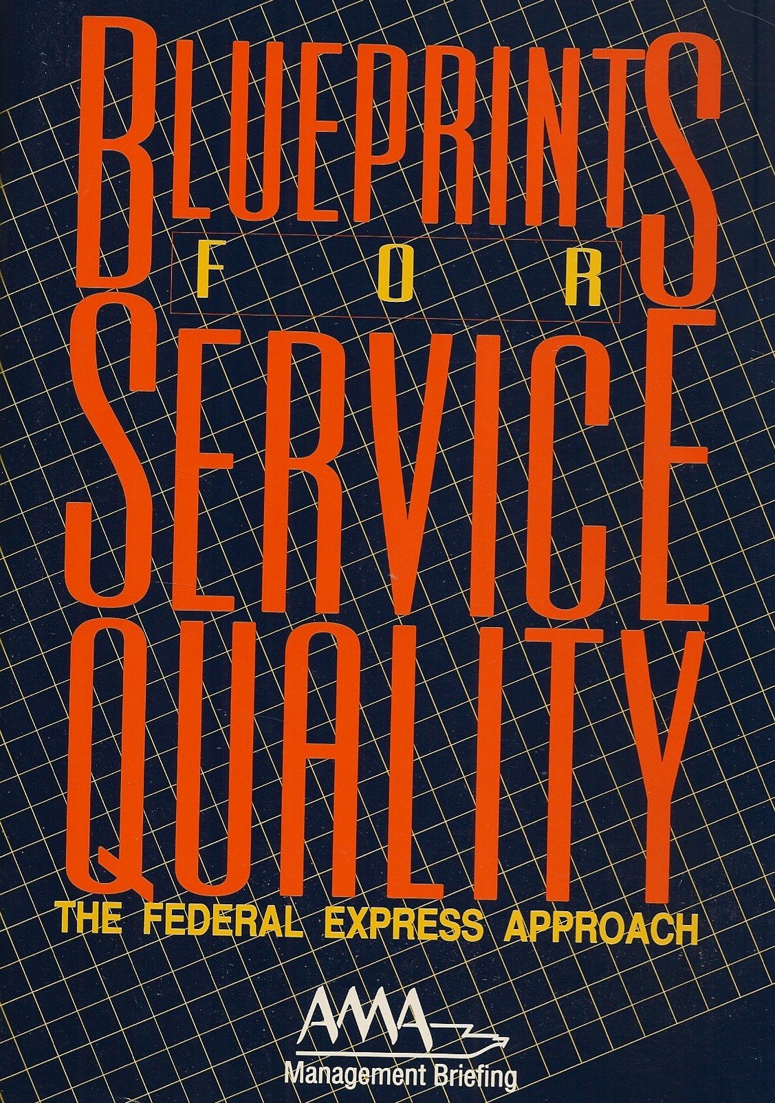 Blueprints For Service Quality: The Federal Express Approach (Ama Management Briefing),Used