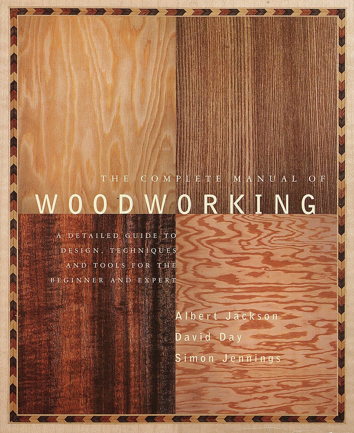 The Complete Manual Of Woodworking: A Detailed Guide To Design, Techniques, And Tools For The Beginner And Expert,Used