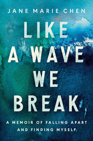 Like A Wave We Break: A Memoir Of Falling Apart And Finding Myself